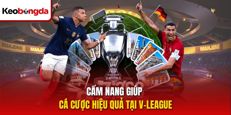 Cẩm nang giúp cá cược hiệu quả tại V-League