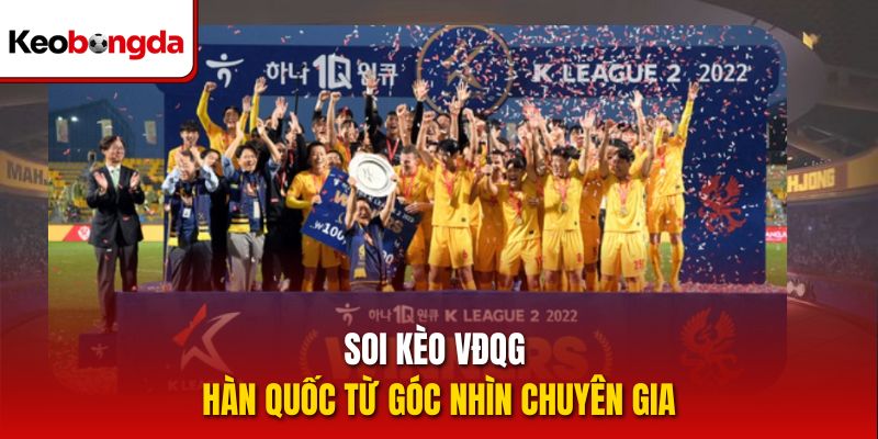 Soi kèo VĐQG Hàn Quốc từ góc nhìn chuyên gia