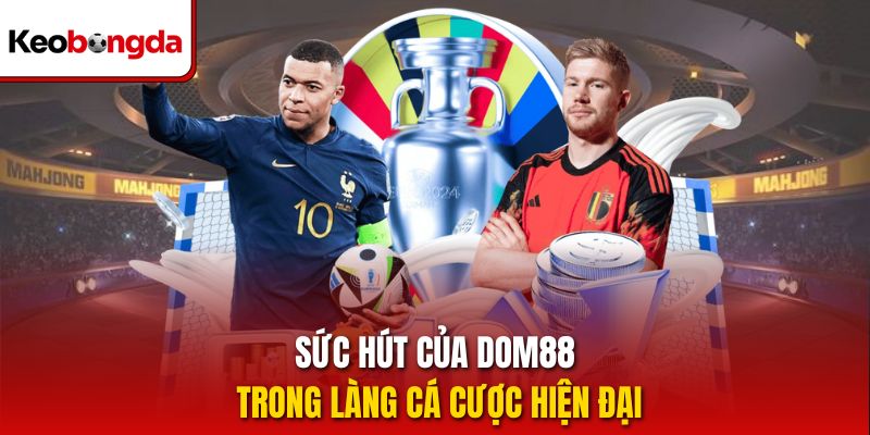 Sức hút của dom88 trong làng cá cược hiện đại