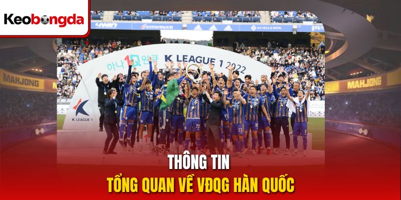 Thông tin tổng quan về VĐQG Hàn Quốc
