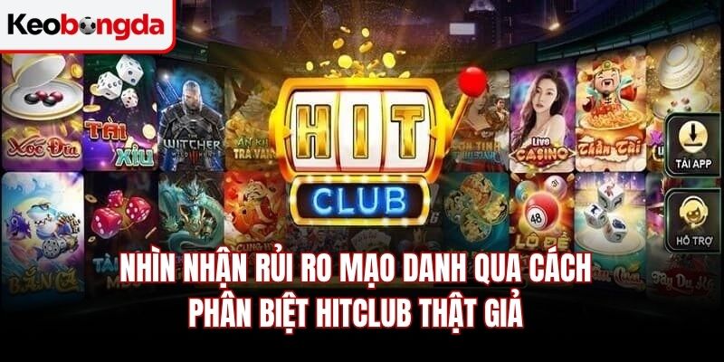 Nhìn nhận rủi ro mạo danh qua cách phân biệt Hitclub thật giả