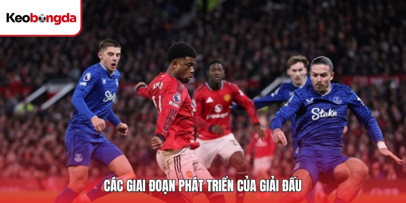 Các giai đoạn phát triển của giải đấu