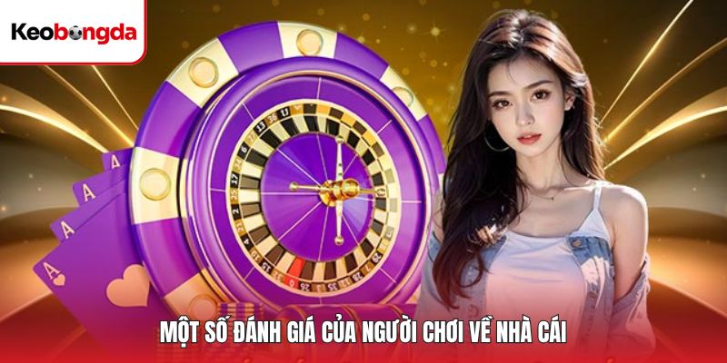 Một số đánh giá của người chơi về nhà cái
