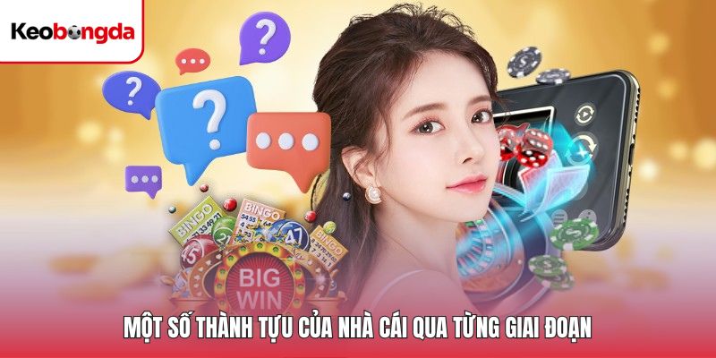 Một số thành tựu của nhà cái qua từng giai đoạn