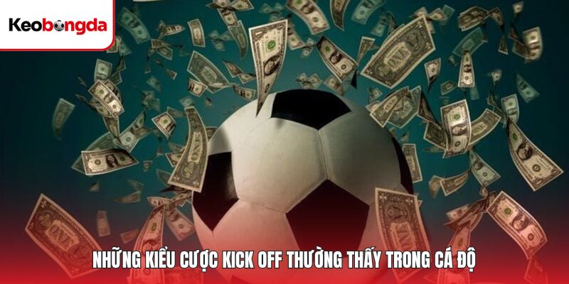 Những kiểu cược kick off thường thấy trong cá độ