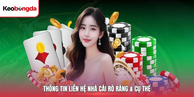 Thông tin liên hệ nhà cái rõ ràng & cụ thể