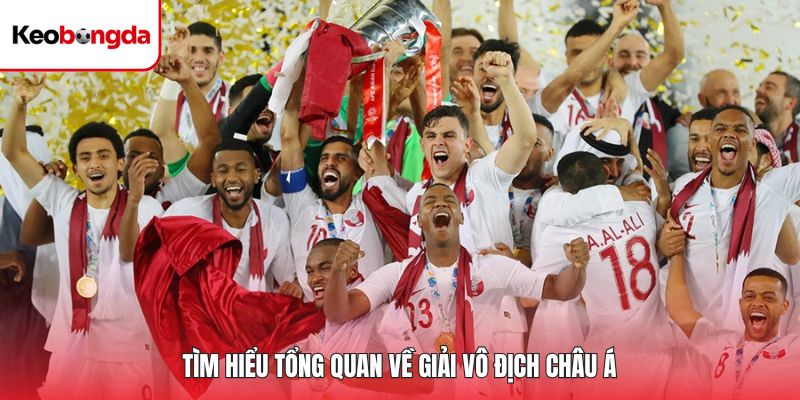 Tìm hiểu tổng quan về giải vô địch châu Á