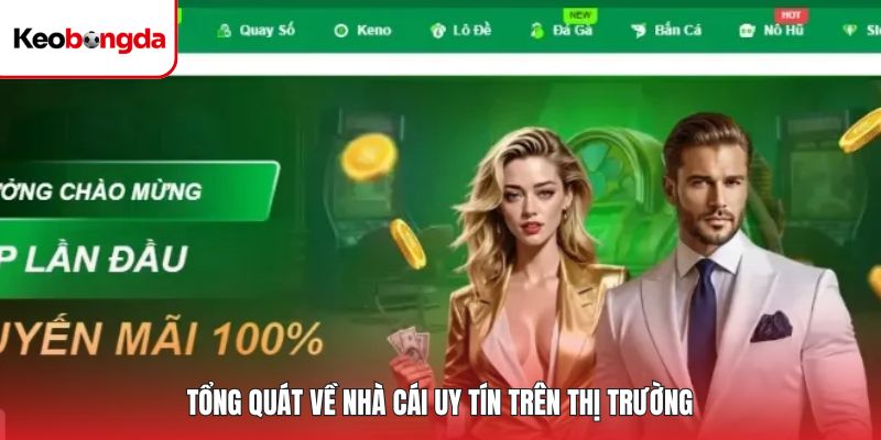 Tổng quát về nhà cái uy tín trên thị trường
